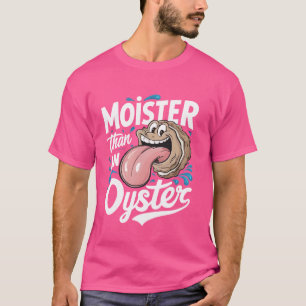 T-shirt Moister than An Oyster Funny Humour Shucker Shellf