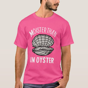 T-shirt Moister than An Oyster Funny Humour Shucker Shellf