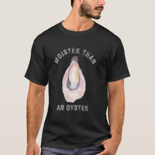 T-shirt Moister than an Oyster Funny Shellfish Shuck Half