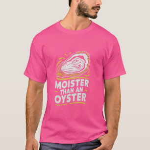 T-shirt Moister than An Oyster Funny Shucking Shucfish She