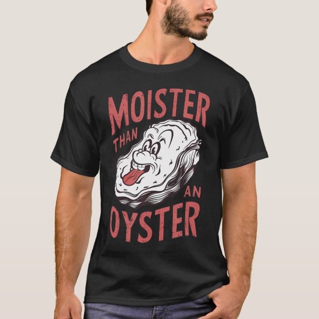 T-shirt Moister than An Oyster Funny Shucking Shucfish She (Devant)