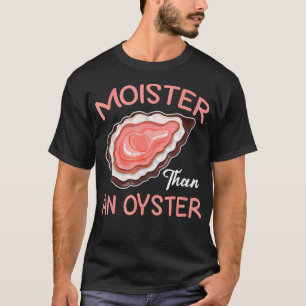 T-shirt Moister than An Oyster Inapproprié Shellfish Fun