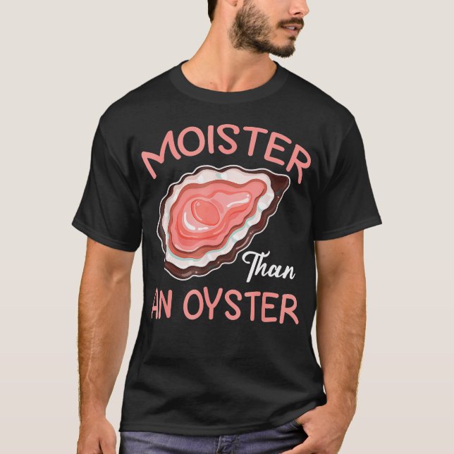 T-shirt Moister than An Oyster Inapproprié Shellfish Fun (Devant)