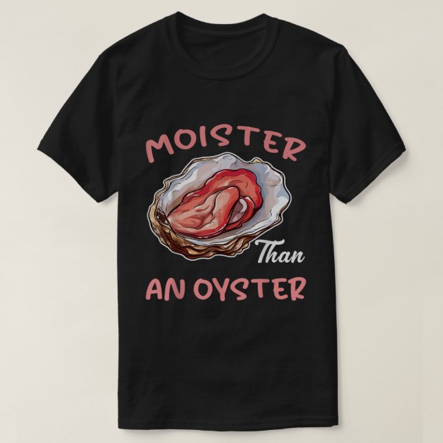 T-shirt Moister Than Oyster | Conception humoristique pour (Design devant)