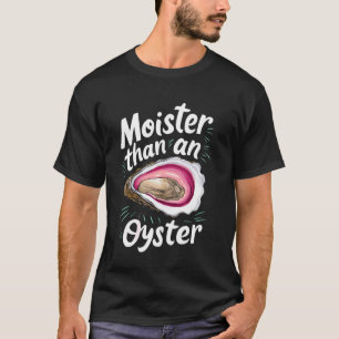 T-shirt Moister Than Oyster Funny Innuendo Shucking Elle