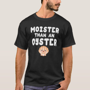 T-shirt Moister Than Oyster Shucking Mussel Fruits de mer 