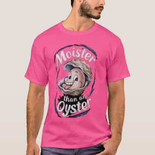 T-shirt Moister Than Oysters, Drôle CoquilleShuck