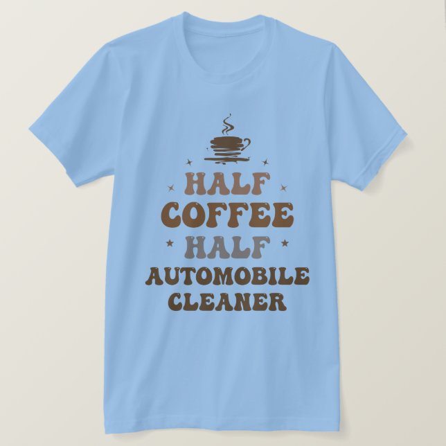 T-shirt Moitié café demi-nettoyeur automobile (Design devant)