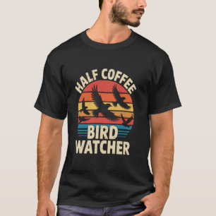 T-shirt Moitié Café Moitié Ornithologue Rétro Observation 