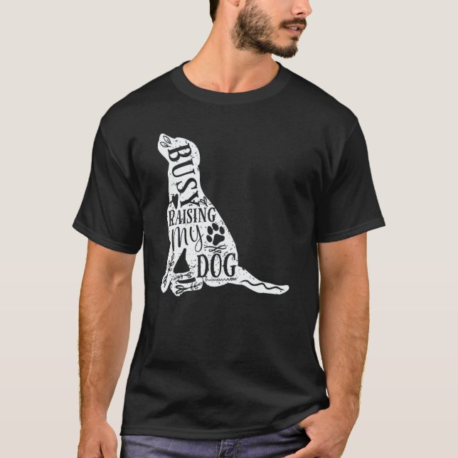 T-shirt Mom Dad Busy Raising My Dog owner Puppy dog (Devant)