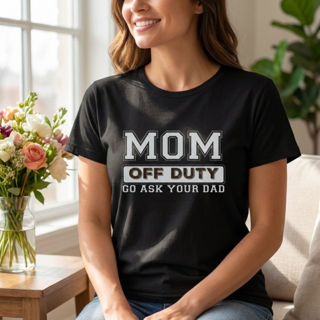T-shirt MOM DE DÉPART ALLEZ DEMANDER À VOTRE PÈRE Chemise  (Mom Off Duty Go Ask Your Dad Funny Mother Quote Shirt )