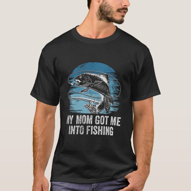 T-shirt Mom Got Me Into Fishing Mommie Parents Mother Mom  (Devant)