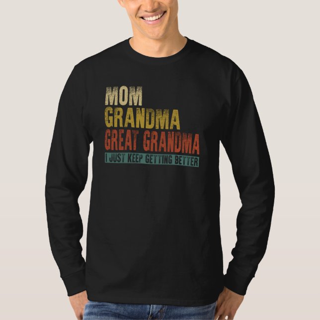 T-shirt Mom Grandma Great Grandma I Just Keep Getting Bett (Devant)