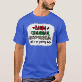 T-shirt Mom Grandma Great Grandma I Keep Getting Better Bl