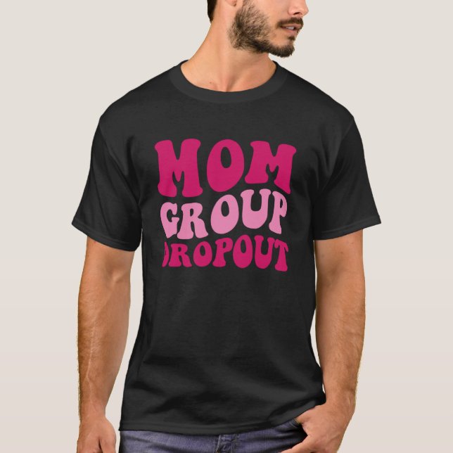 T-shirt Mom Group Dropout Mom Saying Groovy Women Apparel  (Devant)