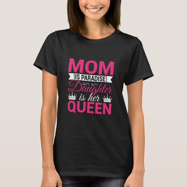 T-shirt Mom Is Paradise Daughter Is Her Queen Mother's Day (Devant)