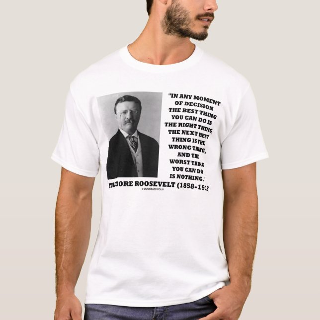 T-shirt Moment de Theodore Roosevelt de la meilleure chose (Devant)