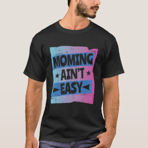 T-shirt Mommin Ain't Easy Femmes Fête des mères Amour spéc
