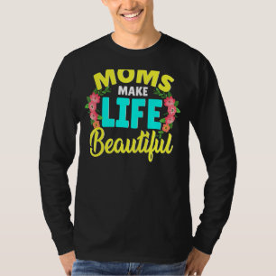 T-shirt Moms Make Life Beautiful Mother's Day Citation