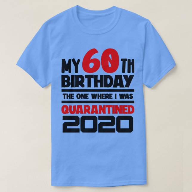 T-shirt Mon 60e anniversaire Celui où j'ai été mis en quar (Design devant)