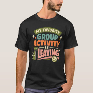 T-shirt Mon activité de groupe préférée est de laisser des