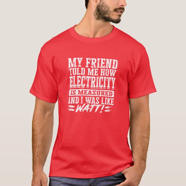 T-shirt Mon ami m'a dit comment l'électricité était mesuré (Devant)