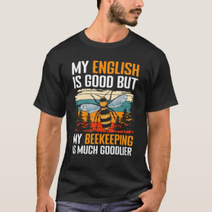 T-shirt Mon Anglais Est Bon, Mais Mon Apiculture Est Beauc