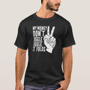 T-shirt Mon argent ne se mêle pas Jiggle il plie mème
