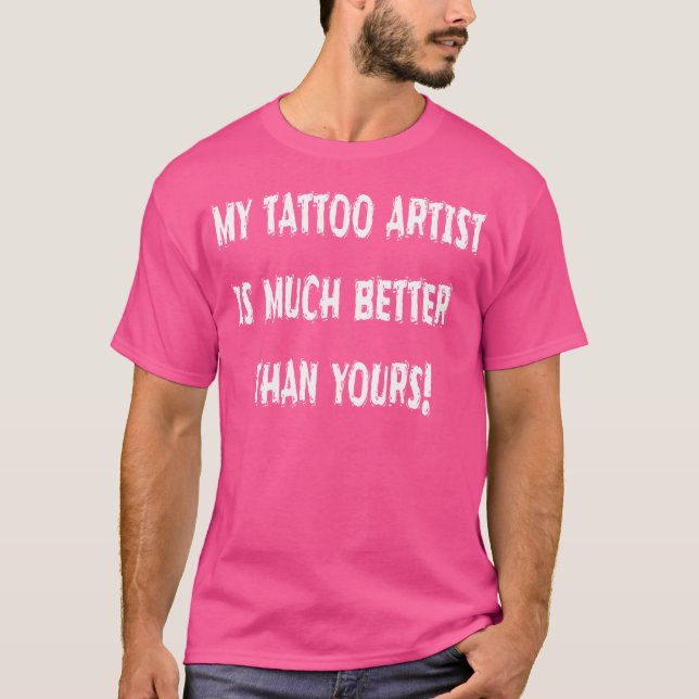 T-shirt Mon Artiste De Tatouage Est Bien Meilleur Que Votr (Devant)