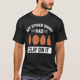 T-shirt Mon Autre Chemise A De L'Argile Sur Elle Drôle Pot