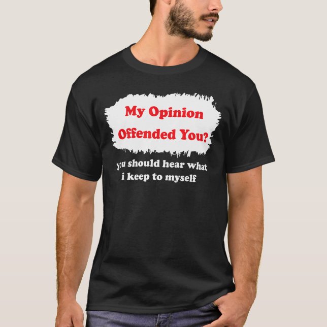 T-shirt Mon Avis Vous A Offensé Humour Sarcasme Witty (Devant)