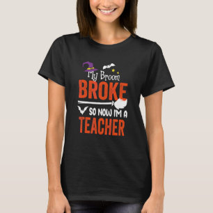 T-shirt Mon balai est cassé alors maintenant je suis un pr
