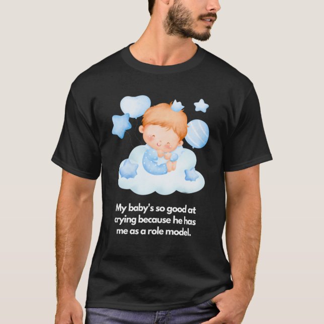 T-shirt Mon bébé est doué pour pleurer Je suis le modèle (Devant)