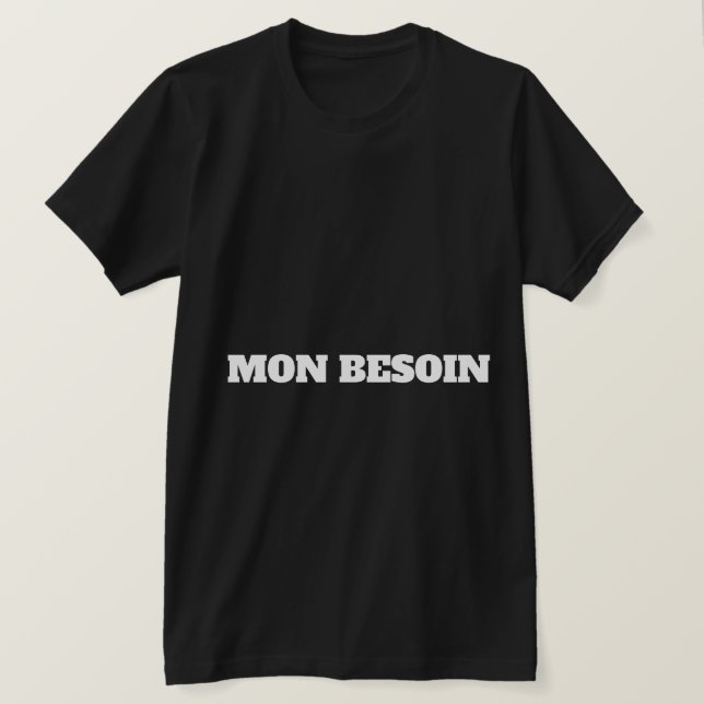 T-SHIRT MON BESOIN (Design devant)