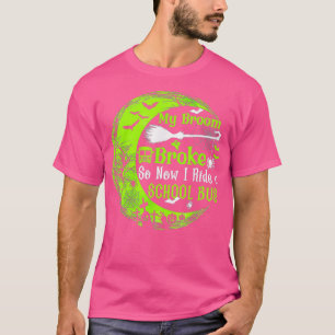T-shirt Mon Broom A Cassé Alors Maintenant Je Conduis Un B