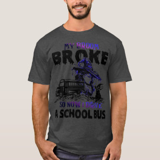 T-shirt Mon Broom A Cassé Alors Maintenant Je Conduis Un B