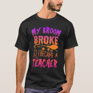 T-shirt Mon Broom A Cassé Donc Maintenant Je Suis Professe