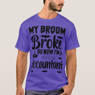 T-shirt Mon Broom A Éclaté Donc Maintenant Je Suis Comptab
