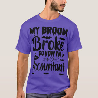 T-shirt Mon Broom A Éclaté Donc Maintenant Je Suis Comptab