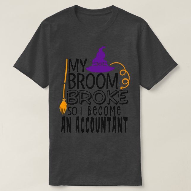 T-shirt Mon Broom S'Est Écrasé Alors Je Suis Devenu Compta (Design devant)