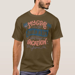 T-shirt Mon But Est De Construire Une Vie Dont Je N'Ai Pas