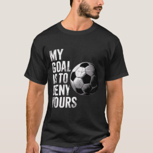 T-shirt Mon but est de nier le tien Gardien de football dr