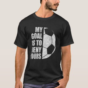 T-shirt Mon But Est De Refuser Votre Football Pour Joueuse