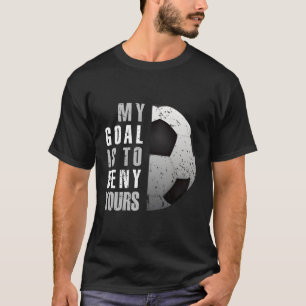 T-shirt Mon But Est De Refuser Votre Gardien De Football D