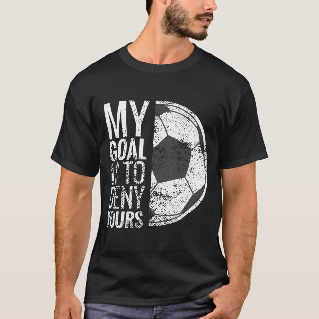 T-shirt Mon But Est De Refuser Votre Gardien De Football P (Devant)