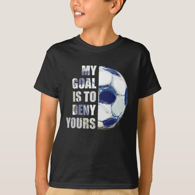 T-shirt Mon But Est De Refuser Votre Goalie De Football (Devant)