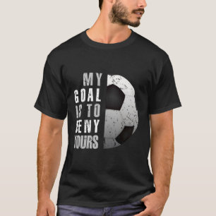 T-shirt Mon But Est De Refuser Votre Goalie De Football