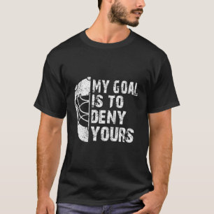 T-shirt Mon But Est De Refuser Votre Hockey Goalie Ice Hoc