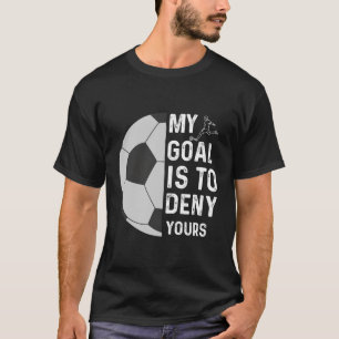 T-shirt Mon But Est De Refuser Votre Soccer Goalie Funny S