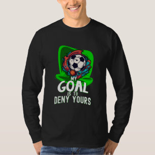 T-shirt Mon but est de vous dénigrer, le gardien de but de